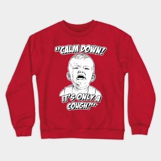 Calm Down! It's Only a Cough! Crewneck Sweatshirt